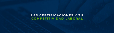 Las certificaciones y tu competitividad laboral